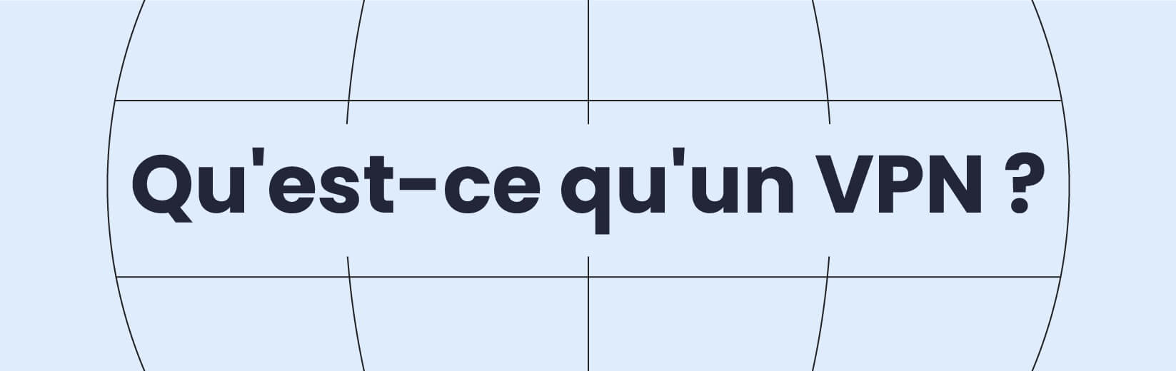 Qu'est-ce qu'un VPN